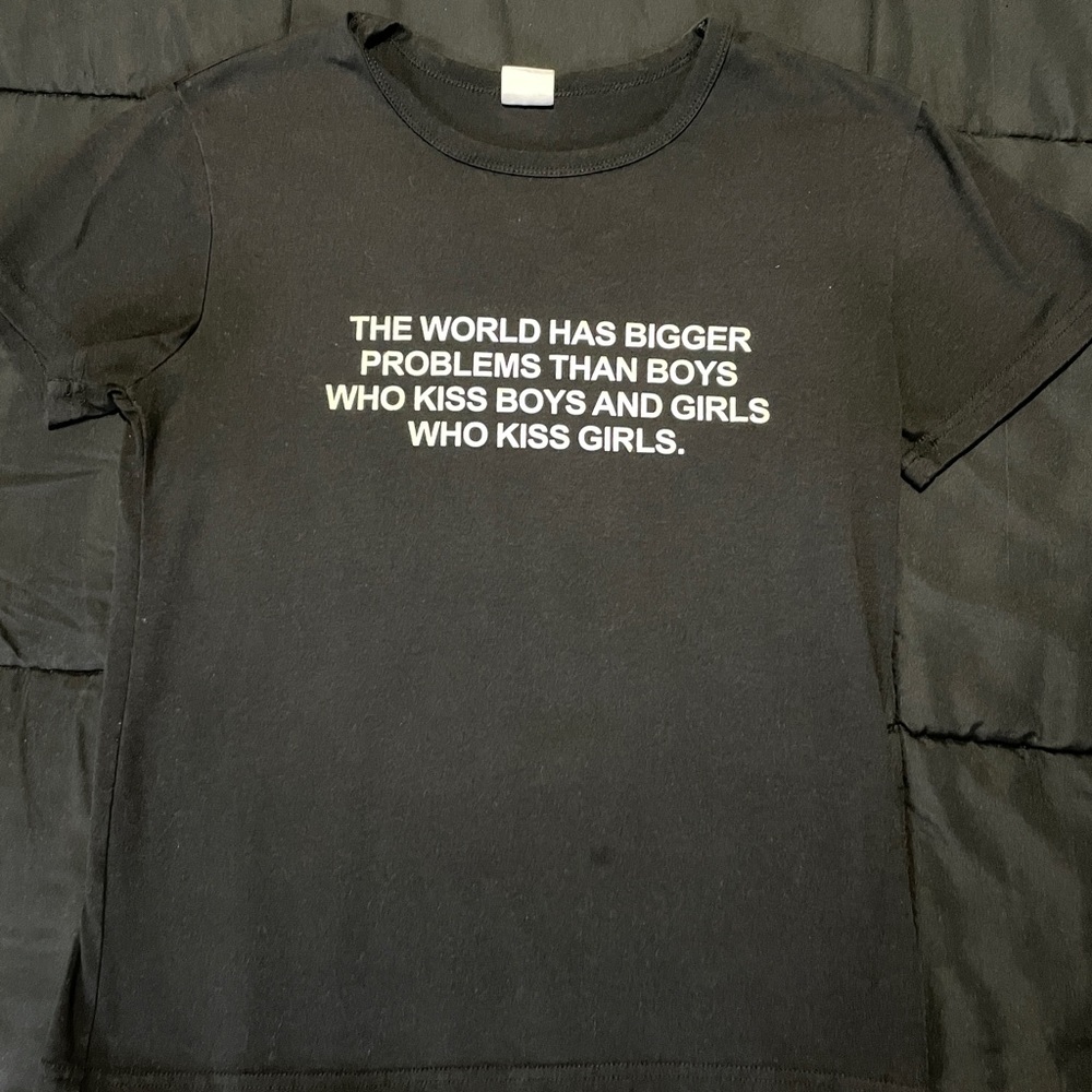 “The World Has Bigger Problems Than Boys That Kiss Boys…” T Shirt